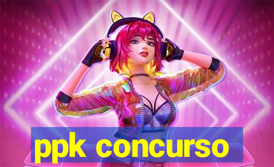 ppk concurso